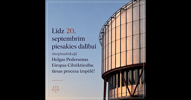 Piesakies dalībai starptautiskajā Helgas Pedersenas Eiropas Cilvēktiesību tiesas procesa izspēlē!