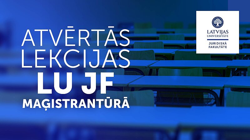 LU Juridiskā fakultāte aicina apmeklēt atvērtās maģistrantūras lekcijas