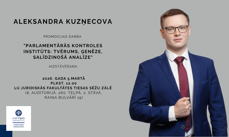 5. martā promocijas darbu "Parlamentārās kontroles institūts: tvērums, ģenēze, salīdzinošā analīze" aizstāvēs Aleksandrs Kuzņecovs