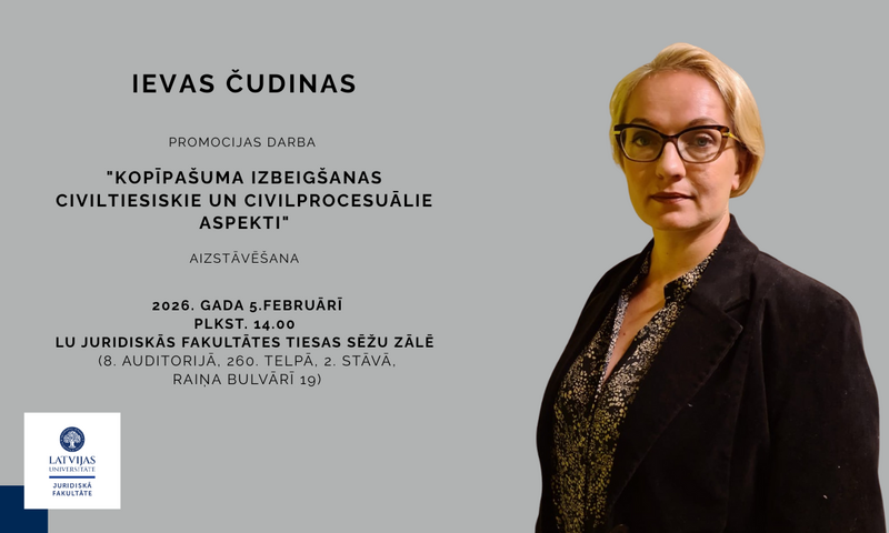 5.februārī promocijas darbu "Kopīpašuma izbeigšanas civiltiesiskie un civilprocesuālie aspekti" aizstāvēs Ieva Čudina